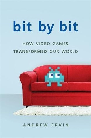 Bit by Bit: How Video Games Transformed Our World (Hardcover)