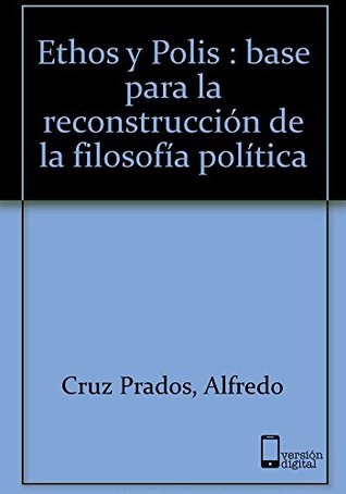 Ethos y Polis: Bases para la reconstrucción de la filosofía política (Filosófica) (Spanish Edition)