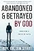 Abandoned and Betrayed by G...