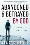 Abandoned and Betrayed by God: Surviving a Crisis of Faith