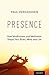 Presence: How Mindfulness and Meditation Shape Your Brain, Mind, and Life