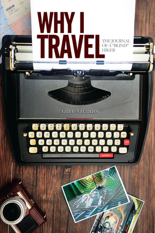 Why I Travel: The Journal of a "Blind" Hiker