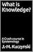 What is Knowledge?: A Crash-course in Epistemology