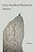 Early Buddhist Meditation S...