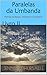 Paralelas da Umbanda Livro II Marinheiros: Histórias de Baianos, Marinheiros e Boiadeiros (Portuguese Edition)