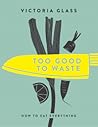 Too Good to Waste by Victoria Glass