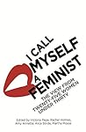 Book cover for I Call Myself A Feminist: The View from Twenty-Five Women Under Thirty
