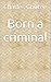 Born a criminal