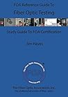 The FOA Reference Guide To Fiber Optic Testing: Study Guide To FOA Certification