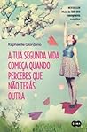 A Tua Segunda Vida Começa Quando Percebes Que Não Terás Outra by Raphaëlle Giordano