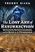 The Lost Art of Resurrection by Freddy Silva