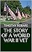 The Story of a World War II Vet by Timothy Robare The Story of a World War II Vet by Timothy Robare