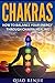 Chakras: How To Balance Your Energy Through Chakra Healing (Meditation, Yoga and Health)