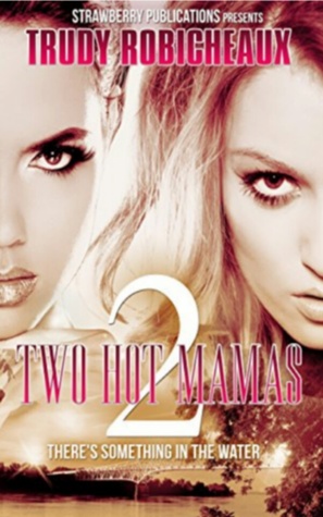 Two Hot Mamas 2 There's Something In The Water (THM #2)
