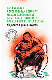 Las palabras revoloteaban como las moscas alrededor de la mierda: el zumbido de sus alas era el de la rutina