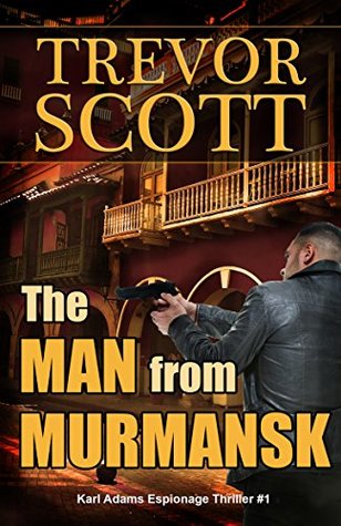 The Man from Murmansk (Karl Adams Espionage Thriller #1)