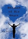 Because of His Heart Because of His Heart