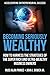 Becoming Seriously Wealthy:...