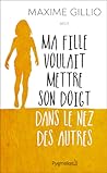 Ma fille voulait mettre son doigt dans le nez des autres by Maxime Gillio