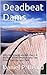 Deadbeat Dams: Why We Should Abolish the U.S. Bureau of Reclamation and Tear Down Glen Canyon Dam
