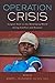 Operation Crisis: Surgical Care in the Developing World during Conflict and Disaster (Operation Health)