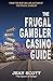 The Frugal Gambler Casino Guide by Jean Scott