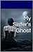 My Sister's Ghost