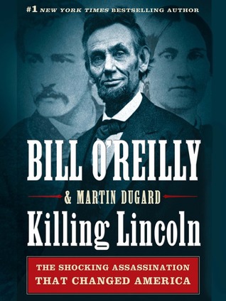 Killing Lincoln: The Shocking Assassination that Changed America Forever