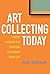 Art Collecting Today: Market Insights for Everyone Passionate about Art