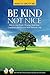 Be Kind, Not Nice: How to Stop People Pleasing, Build Your Confidence and Discover Your Authentic Self (The Short & Sweet Guides To Life Series Book 4)