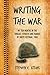 Writing the War: My Ten Months in the Jungles, Streets and Paddies of South Vietnam, 1968