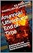 Anunnaki Ultimatum: End of Time: Autobiography and Explosive Revelations of a Human Anunnaki Hybrid