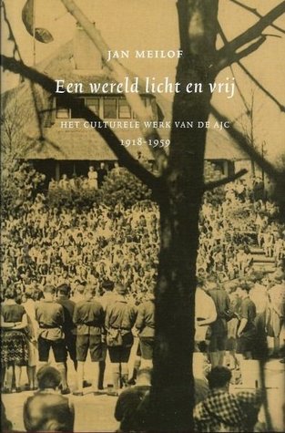 Een wereld licht en vrij. Het culturele werk van de AJC 1918 - 1959