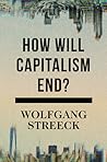 Book cover for How Will Capitalism End? Essays on a Failing System