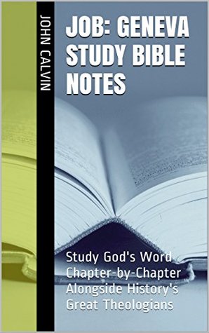 Job: Geneva Study Bible Notes: Study God's Word Chapter-by-Chapter Alongside History's Great Theologians