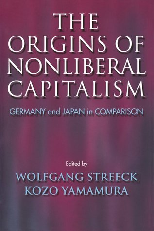 The Origins of Nonliberal Capitalism: Germany and Japan in Comparison (Hardcover)