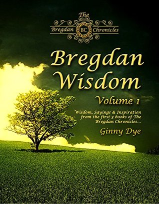 Bregdan Wisdom- Vol. 1: Wisdom, Sayings & Inspiration from the First 3 Books of the Bregdan Chronicles (Kindle Edition)
