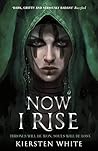 Now I Rise by Kiersten White