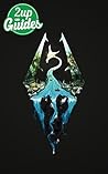 The Elder Scrolls V: Skyrim Strategy Guide & Game Walkthrough - Cheats, Tips, Tricks, AND MORE!