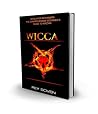 Wicca: Wicca for Beginners – the Comprehensive Beginner’s Guide to Wiccan Spiritual Beliefs, Traditions,book of spells, Astrology,herbal magic and Philosophies ... Palm Reading, herbal magic, candle magic))