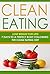 Clean Eating: Lose Weight for Life! 7 Days to a Perfect Body Following the Clean Eating Diet (Healthy Eating Made Simple and Nutritious Recipes Cookbook Book 1)