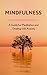 Mindfulness: A Guide to Usi...