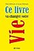 Ce livre va changer votre vie (NON CLASSE) (French Edition)