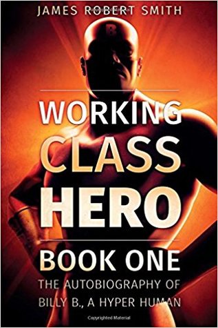 Working Class Hero: The Autobiography of Billy B., a Hyper Human, Book One