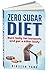 Zero Sugar Diet: Burn belly fat instantly and get a killer body (No Sugar Diet)