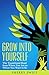 GROW INTO YOURSELF: The Tra...