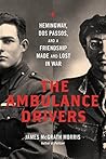 Book cover for The Ambulance Drivers: Hemingway, Dos Passos, and a Friendship Made and Lost in War