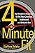 4-Minute Fit: The Metabolism Accelerator for the Time Crunched, Deskbound, and Stressed-Out