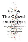 Book cover for The Crowd-sourceress: Get Smart, Get Funded, and Kickstart Your Next Big Idea