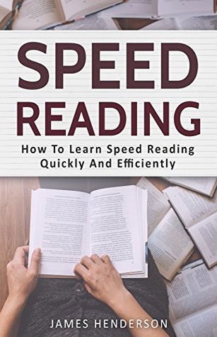Speed Reading: How To Learn Speed Reading Quickly And Efficiently